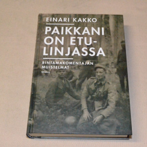 Einari Kakko Paikkani on etulinjassa - Rintamakomentajan muistelmat